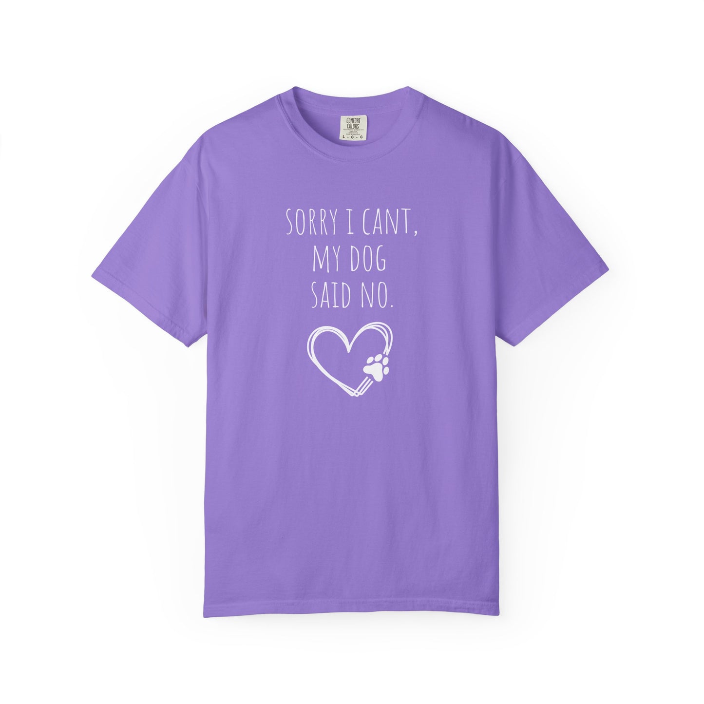 Dog Lover Unisex Garment-Dyed T-Shirt - "Sorry I Can’t, My Dog Said No"