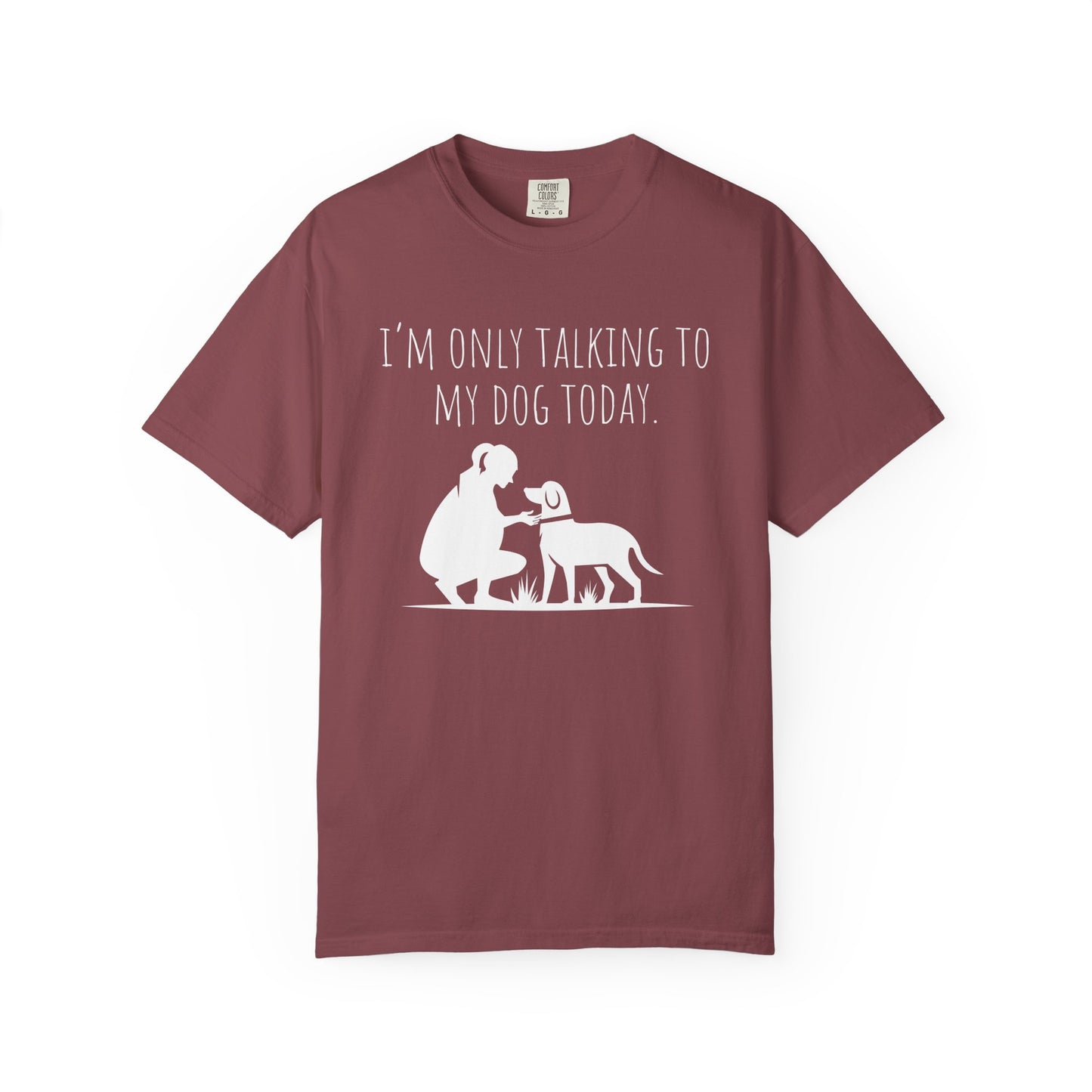 Funny Dog Lover Unisex T-shirt - "I’m Only Talking to My Dog Today"