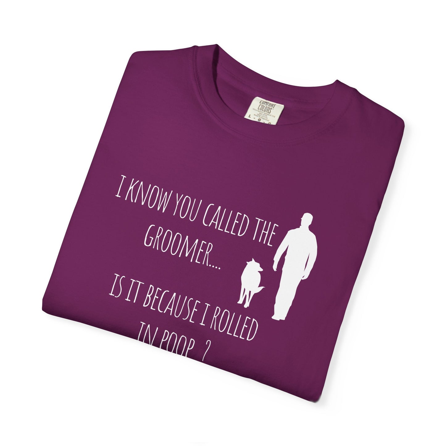 Humorous Dog Lover T-Shirt - 'Is It Because I Rolled In Poop?' Unisex Garment-Dyed Tee