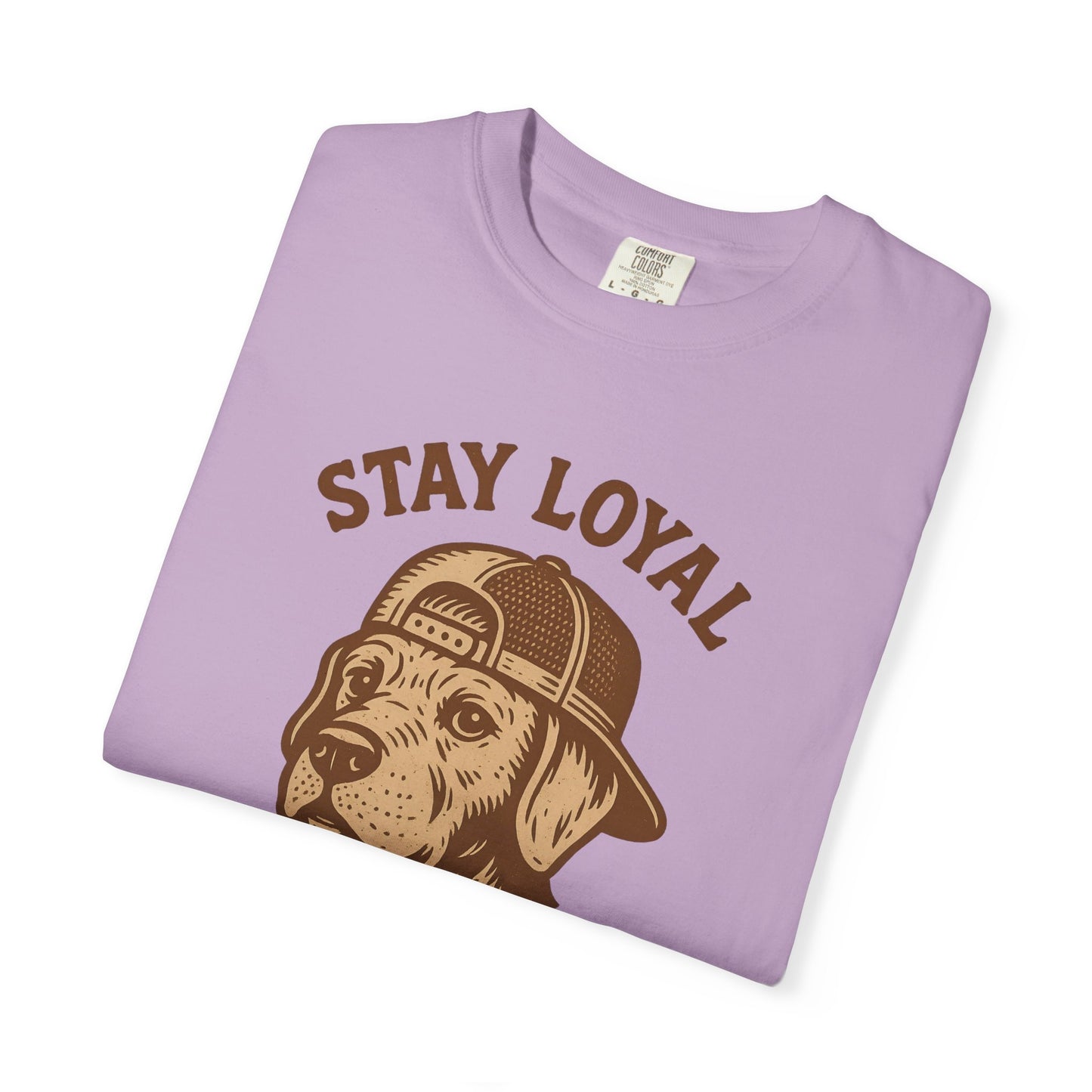 Stay Loyal Dog T-shirt, Unisex Garment-Dyed Tee, Perfect for Dog Lovers, Pet Owners, Casual Wear, Gift for Holidays