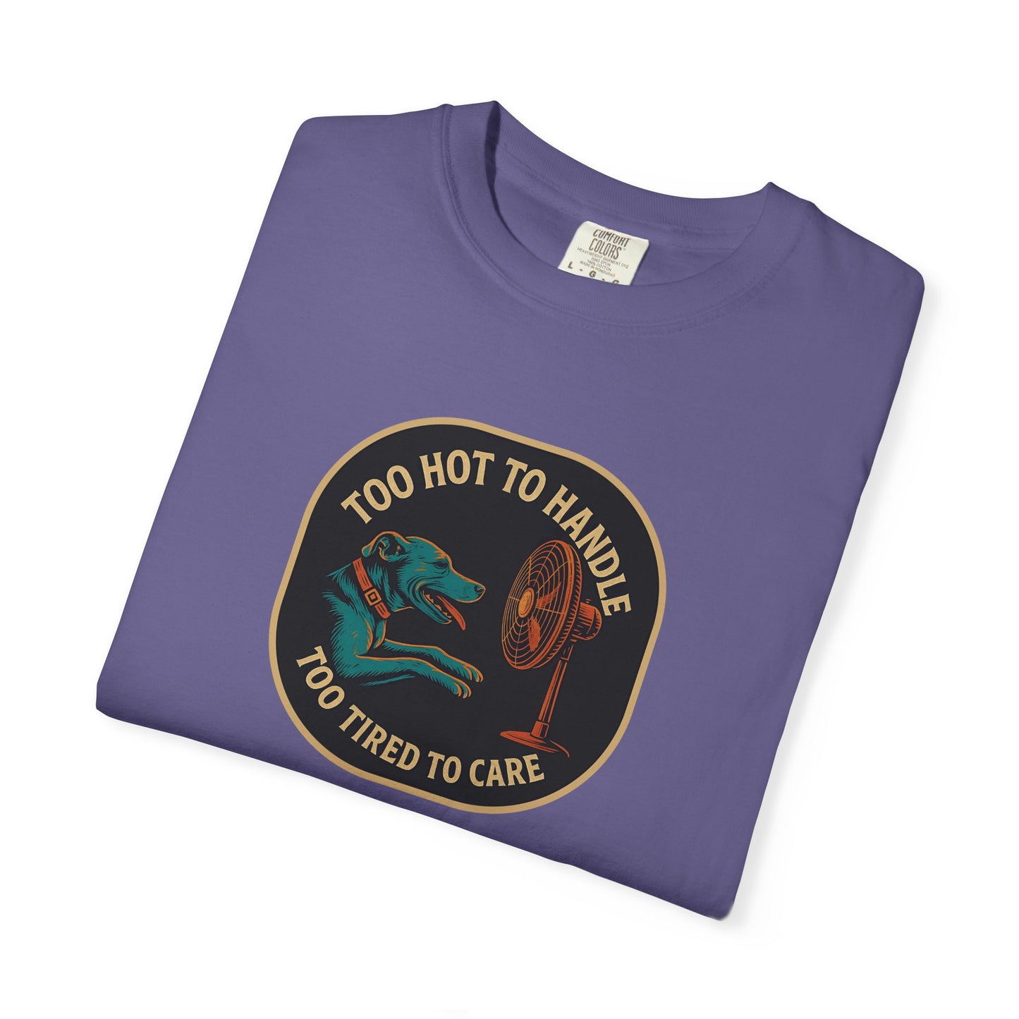 T-Shirt Too Hot to Handle, Too Tired to Care