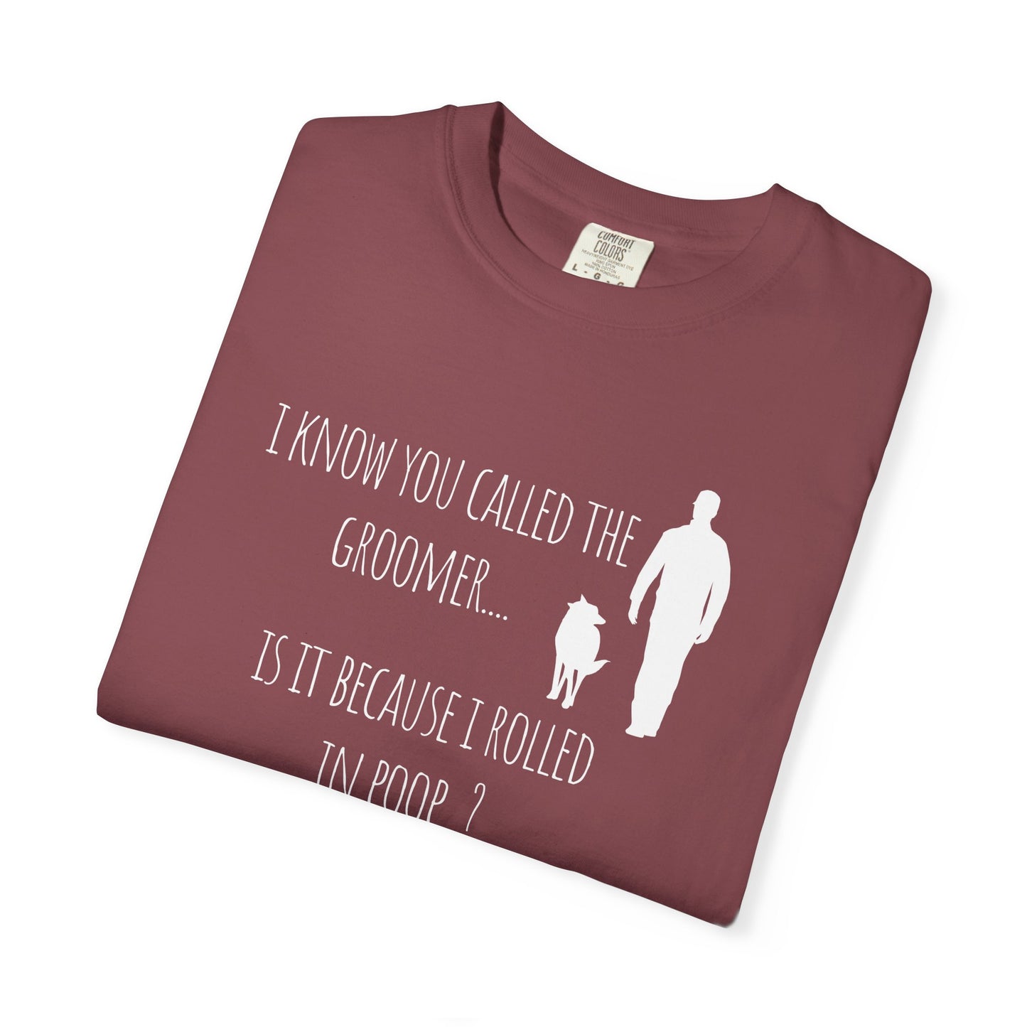 Humorous Dog Lover T-Shirt - 'Is It Because I Rolled In Poop?' Unisex Garment-Dyed Tee