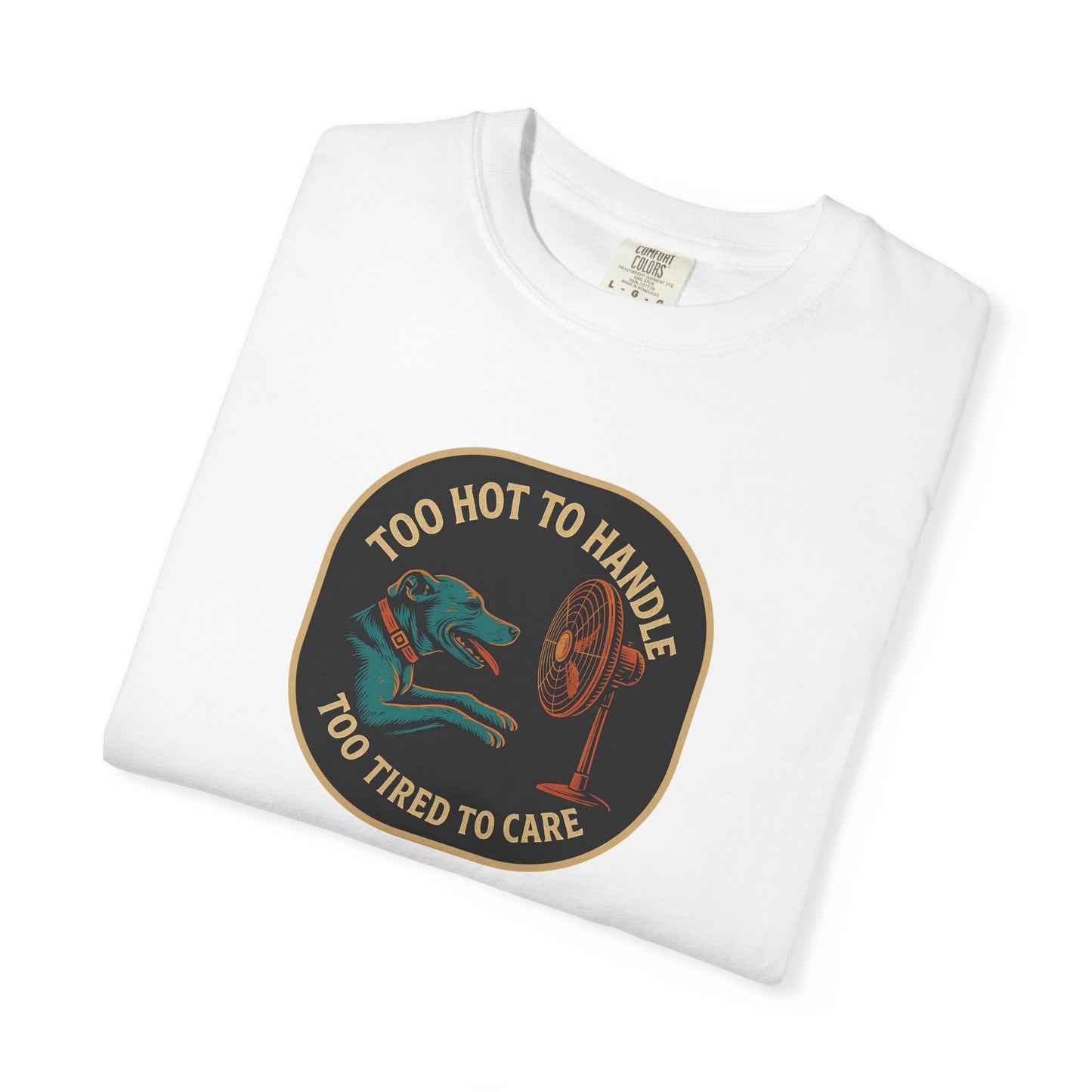 T-Shirt Too Hot to Handle, Too Tired to Care