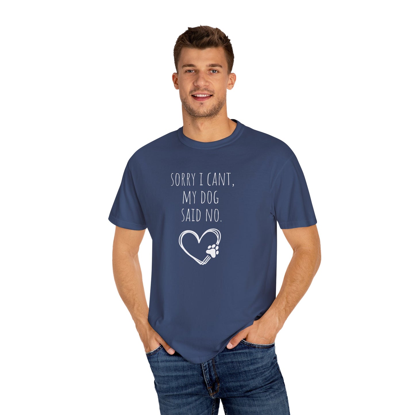 Dog Lover Unisex Garment-Dyed T-Shirt - "Sorry I Can’t, My Dog Said No"