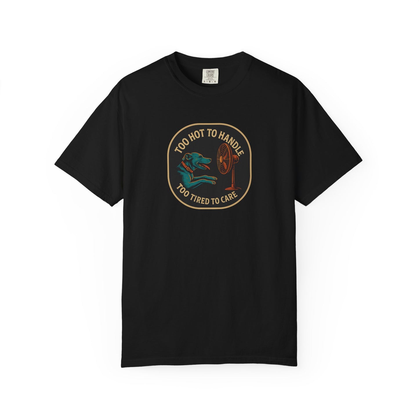 T-Shirt Too Hot to Handle, Too Tired to Care