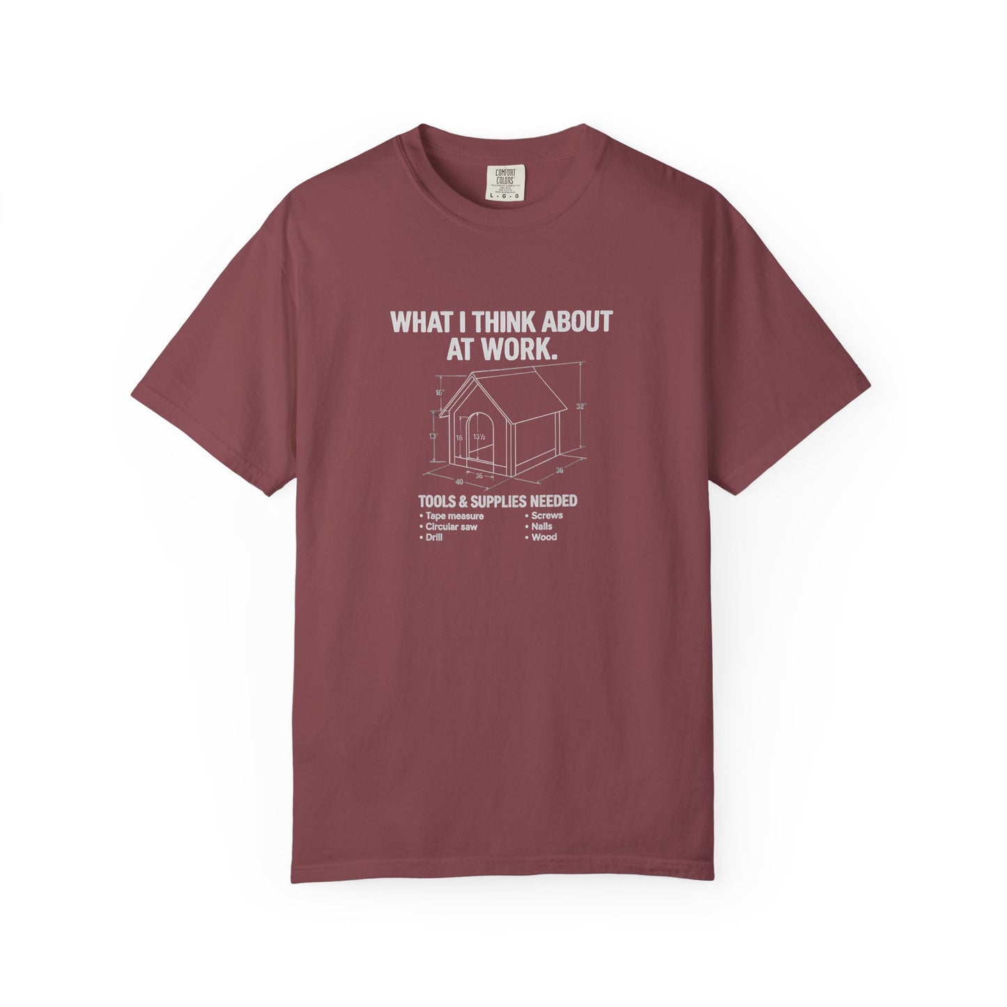 Funny Doghouse plans Garment-Dyed T-Shirt – "What I Think About at Work" Graphic Tee