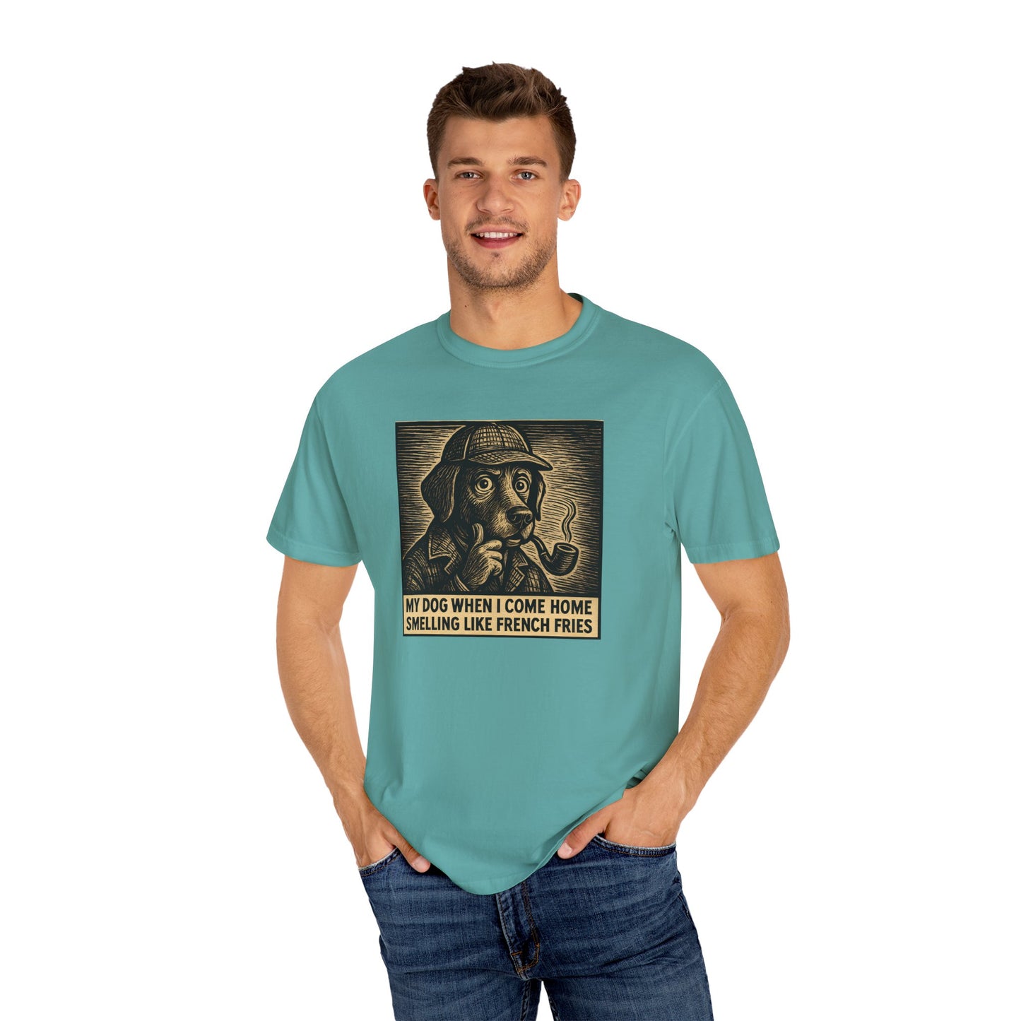Garment-Dyed T-shirt - My Dog When I Come Home Smelling Like French Fries-Sherlock Bones