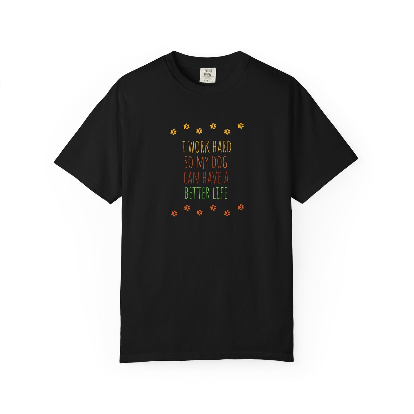 I Work Hard So My Dog Can Have A Better Life - Unisex Garment-Dyed T-shirt