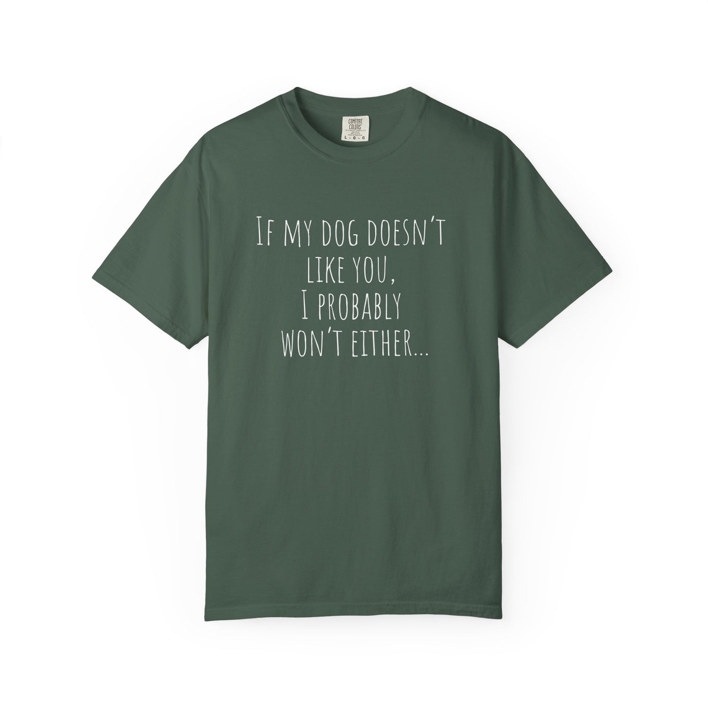 Funny Dog Lover Unisex Garment-Dyed T-Shirt - If My Dog Doesn't Like You, I Probably Won't Either