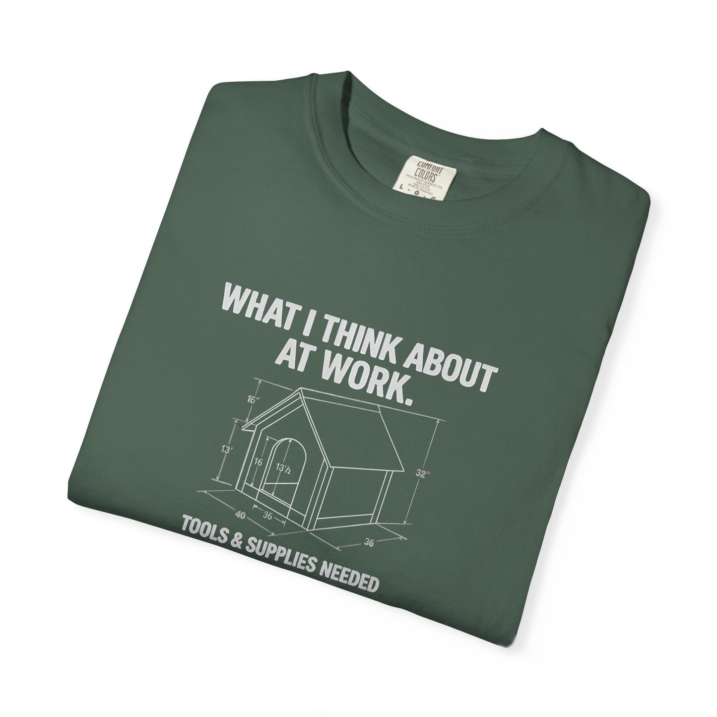 Funny Doghouse plans Garment-Dyed T-Shirt – "What I Think About at Work" Graphic Tee