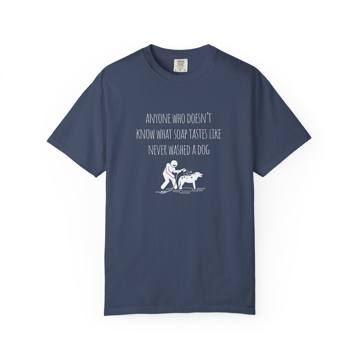 Unisex Dog Washing Humor T-Shirt - Anyone Who Doesn't Know What Soap Tastes Like
