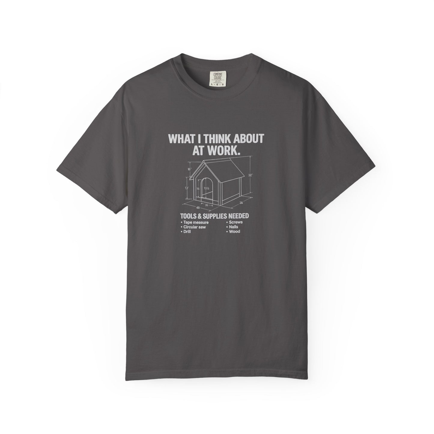Funny Doghouse plans Garment-Dyed T-Shirt – "What I Think About at Work" Graphic Tee