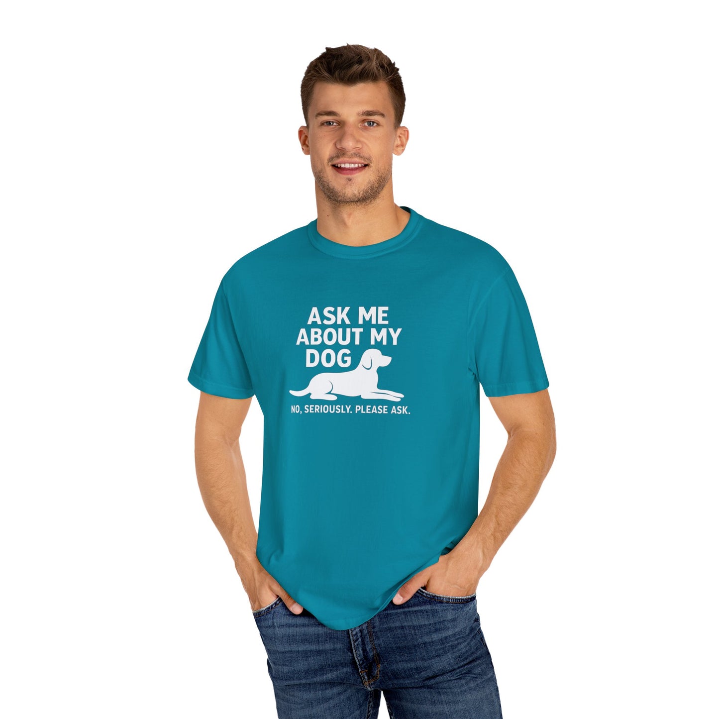 Ask Me About My Dog Unisex Garment-Dyed T-Shirt