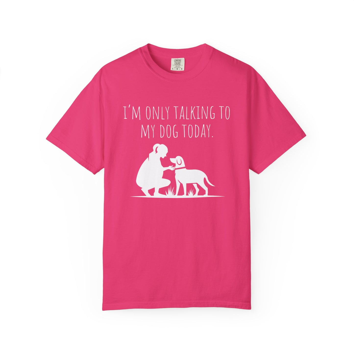 Funny Dog Lover Unisex T-shirt - "I’m Only Talking to My Dog Today"