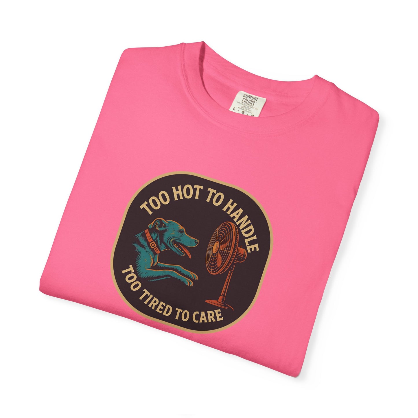 T-Shirt Too Hot to Handle, Too Tired to Care