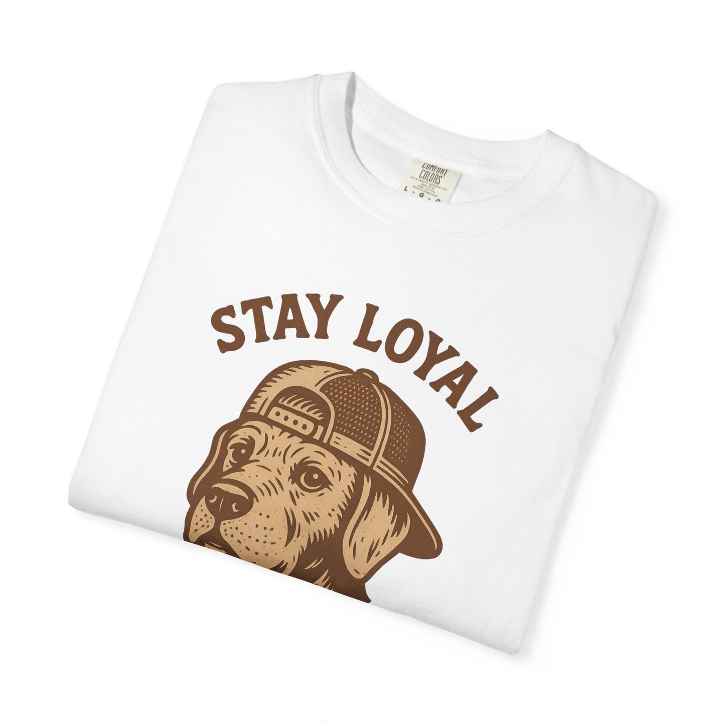 Stay Loyal Dog T-shirt, Unisex Garment-Dyed Tee, Perfect for Dog Lovers, Pet Owners, Casual Wear, Gift for Holidays