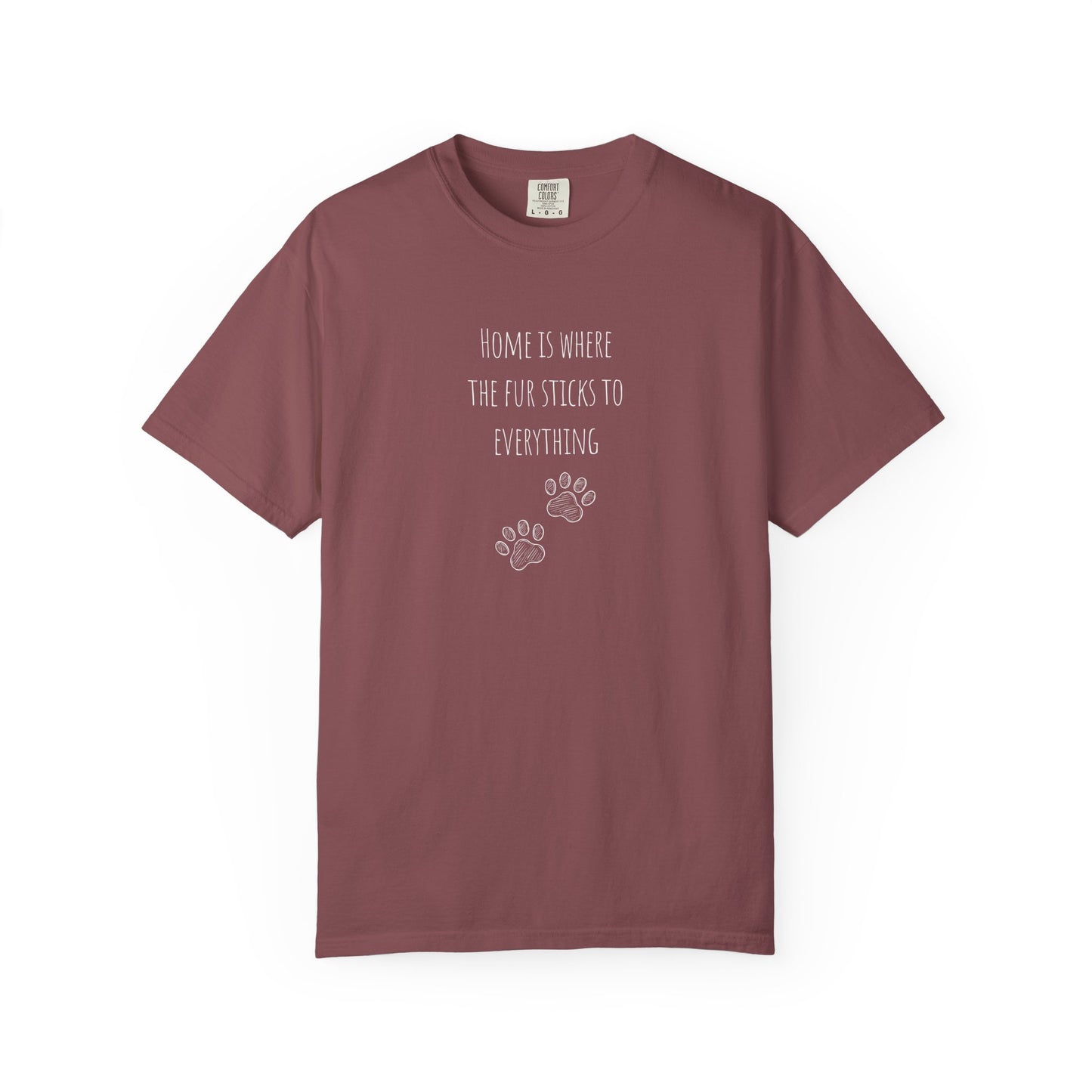Home Is Where The Fur Sticks Unisex Garment-Dyed T-Shirt