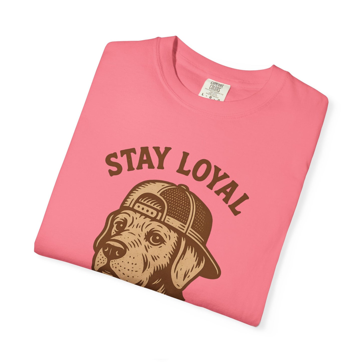 Stay Loyal Dog T-shirt, Unisex Garment-Dyed Tee, Perfect for Dog Lovers, Pet Owners, Casual Wear, Gift for Holidays