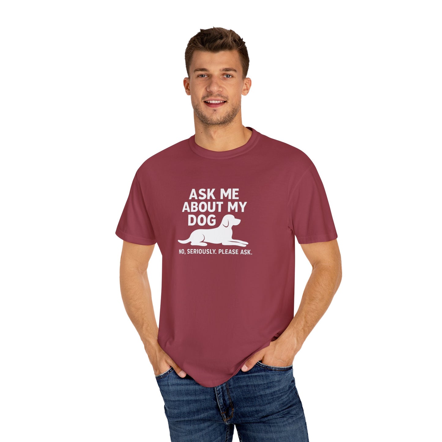 Ask Me About My Dog Unisex Garment-Dyed T-Shirt