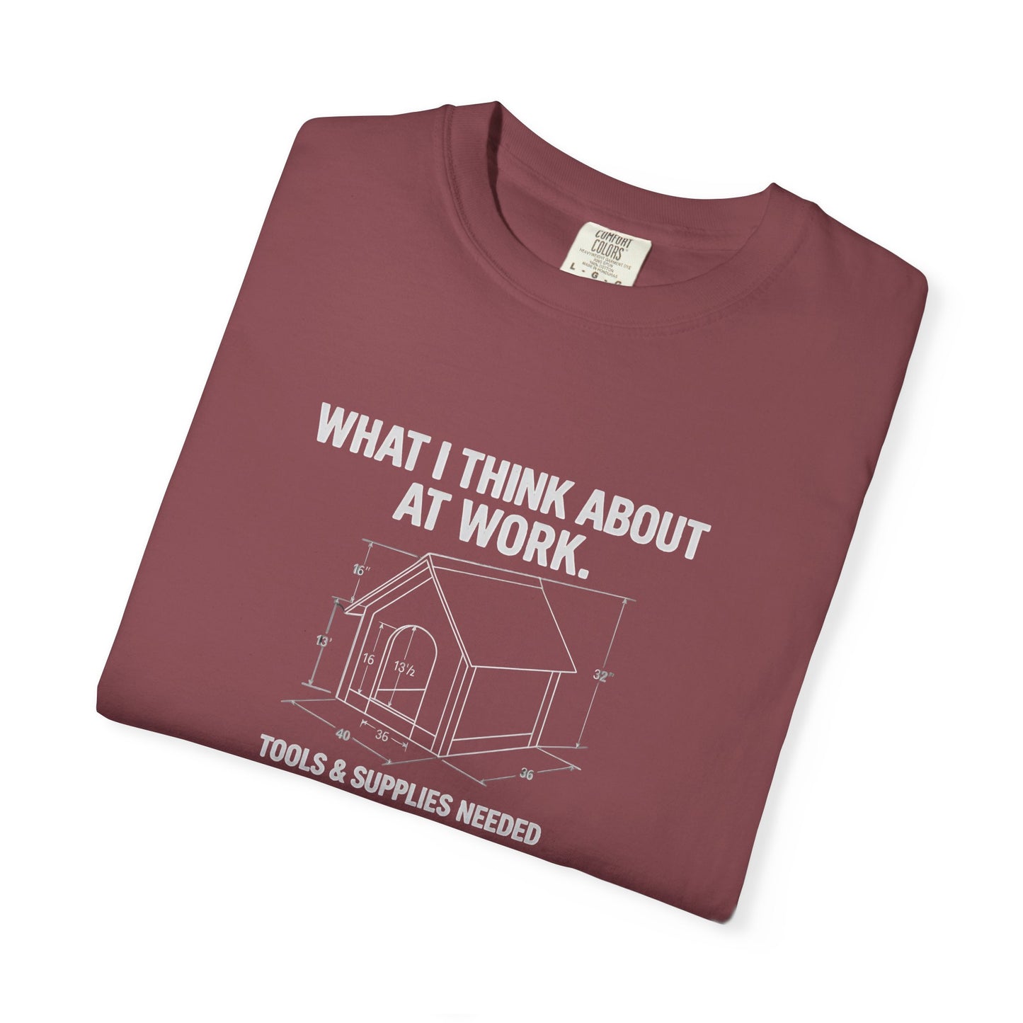 Funny Doghouse plans Garment-Dyed T-Shirt – "What I Think About at Work" Graphic Tee