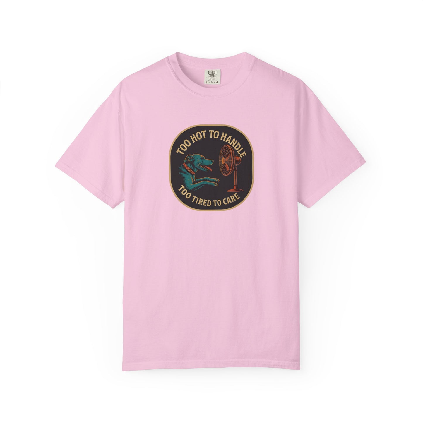 T-Shirt Too Hot to Handle, Too Tired to Care
