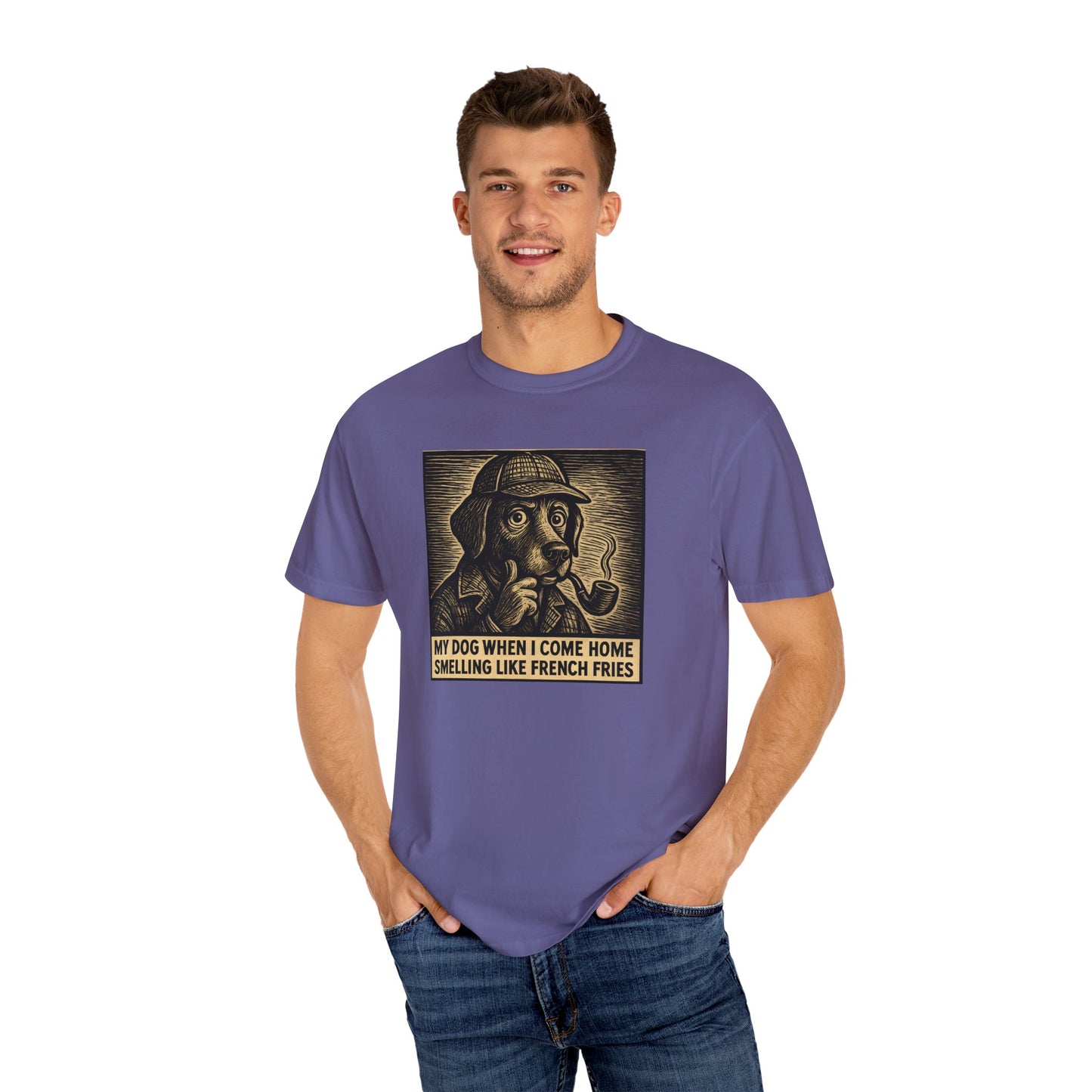 Garment-Dyed T-shirt - My Dog When I Come Home Smelling Like French Fries-Sherlock Bones