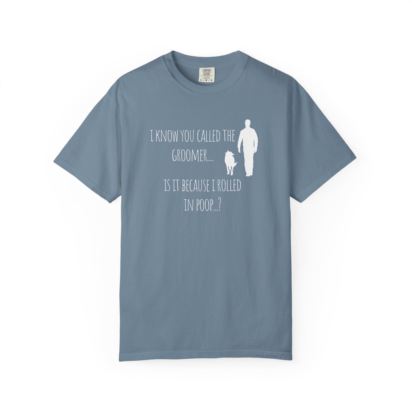 Humorous Dog Lover T-Shirt - 'Is It Because I Rolled In Poop?' Unisex Garment-Dyed Tee