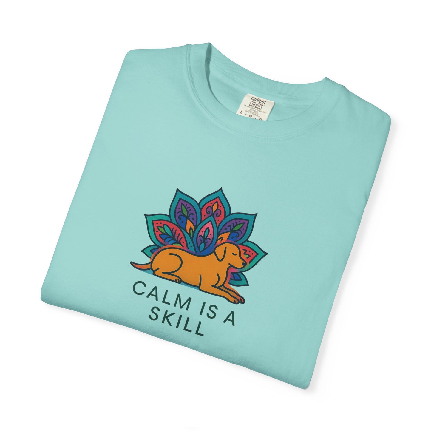 Calm is a Skill Unisex Garment-Dyed T-Shirt | Mindfulness Apparel, Gift for Yogis, Relaxation Wear, Inspirational Tee, Wellness Shirt