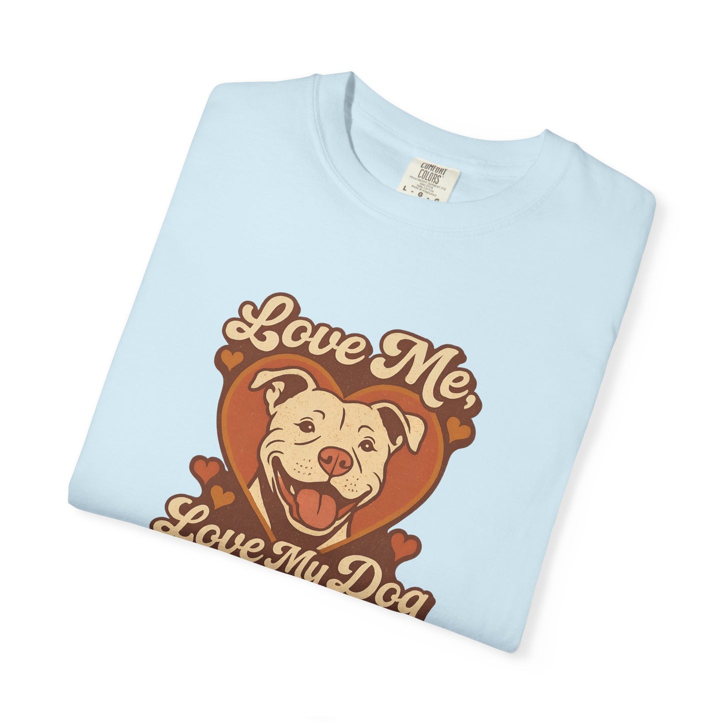 Love My Dog Unisex Garment-Dyed T-Shirt, Dog Lover Gift, Animal Rescue T-Shirt, Pet Appreciation Shirt, Animal Lover Apparel