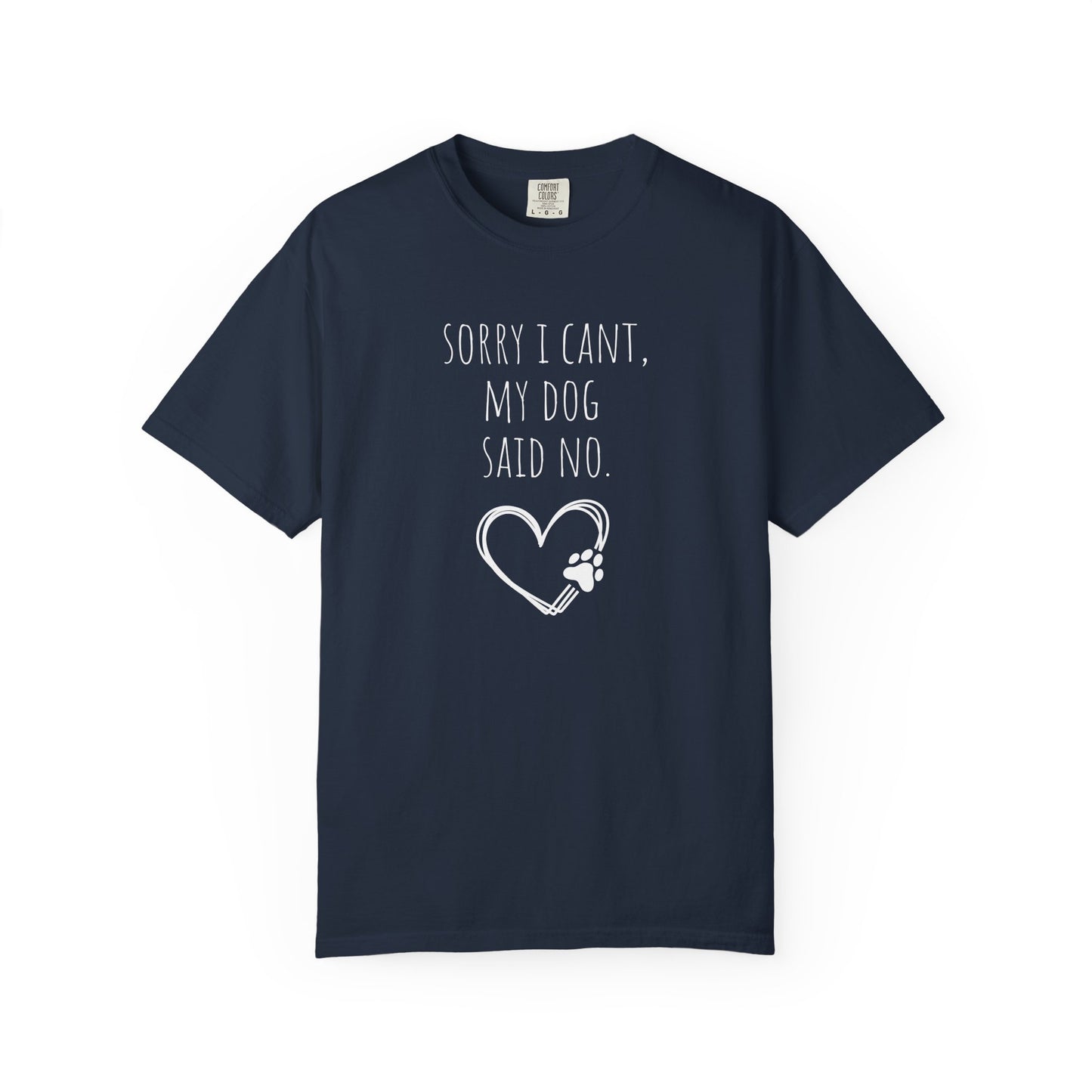 Dog Lover Unisex Garment-Dyed T-Shirt - "Sorry I Can’t, My Dog Said No"