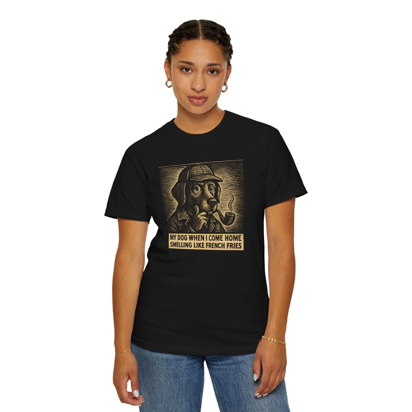 Garment-Dyed T-shirt - My Dog When I Come Home Smelling Like French Fries-Sherlock Bones