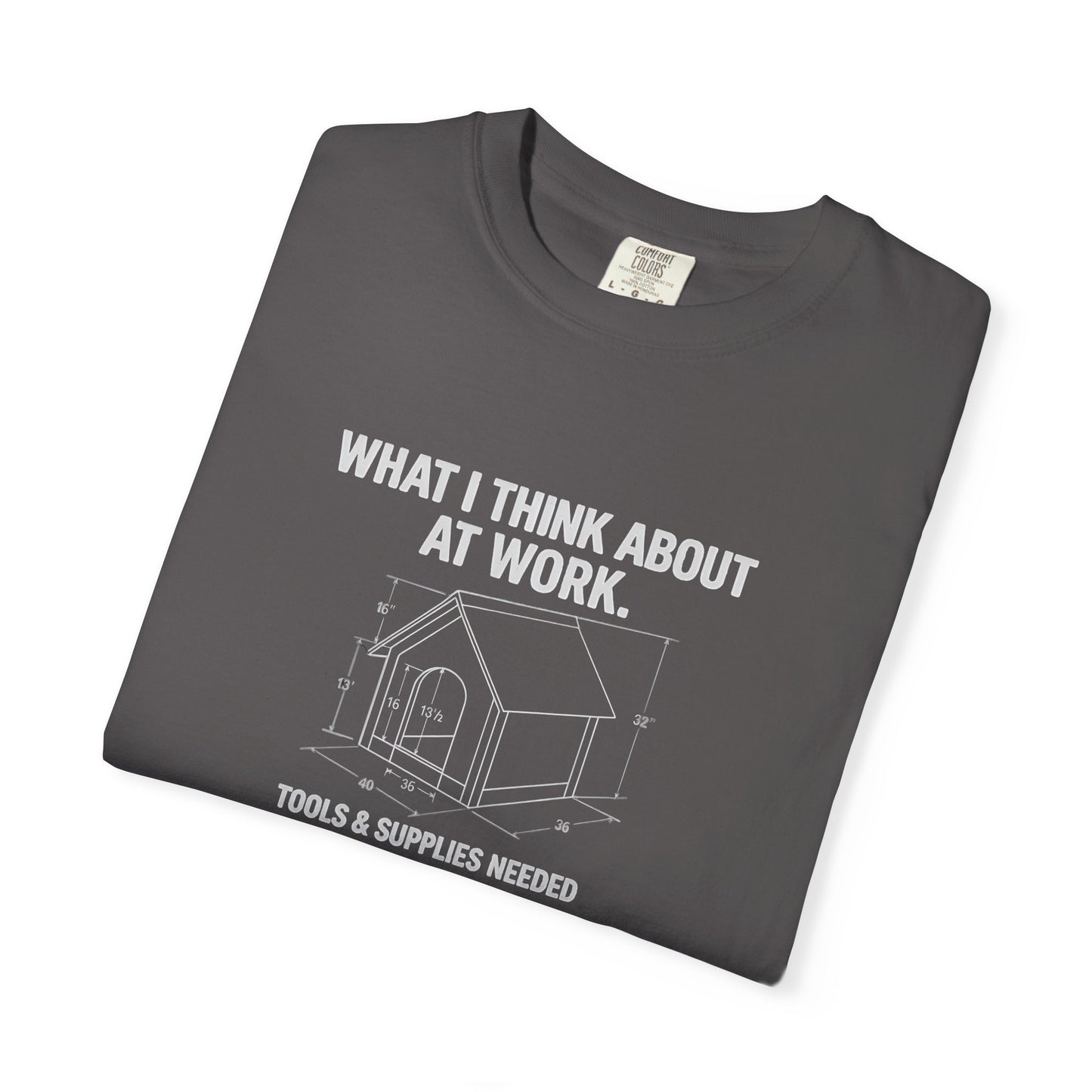 Funny Doghouse plans Garment-Dyed T-Shirt – "What I Think About at Work" Graphic Tee