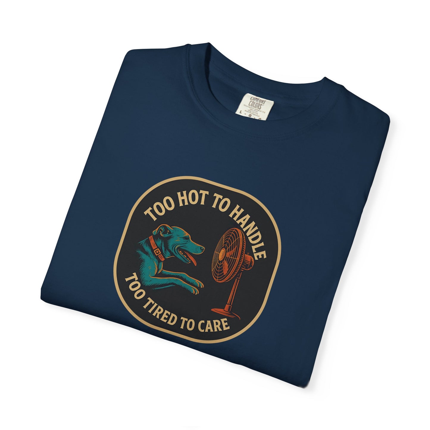 T-Shirt Too Hot to Handle, Too Tired to Care