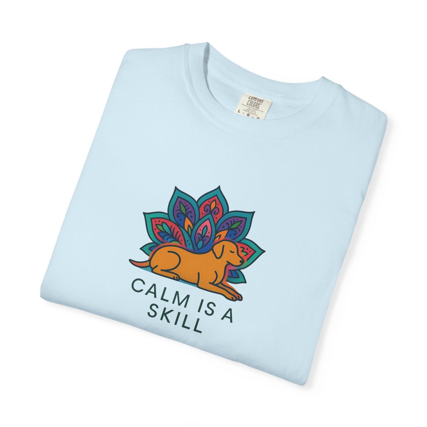 Calm is a Skill Unisex Garment-Dyed T-Shirt | Mindfulness Apparel, Gift for Yogis, Relaxation Wear, Inspirational Tee, Wellness Shirt