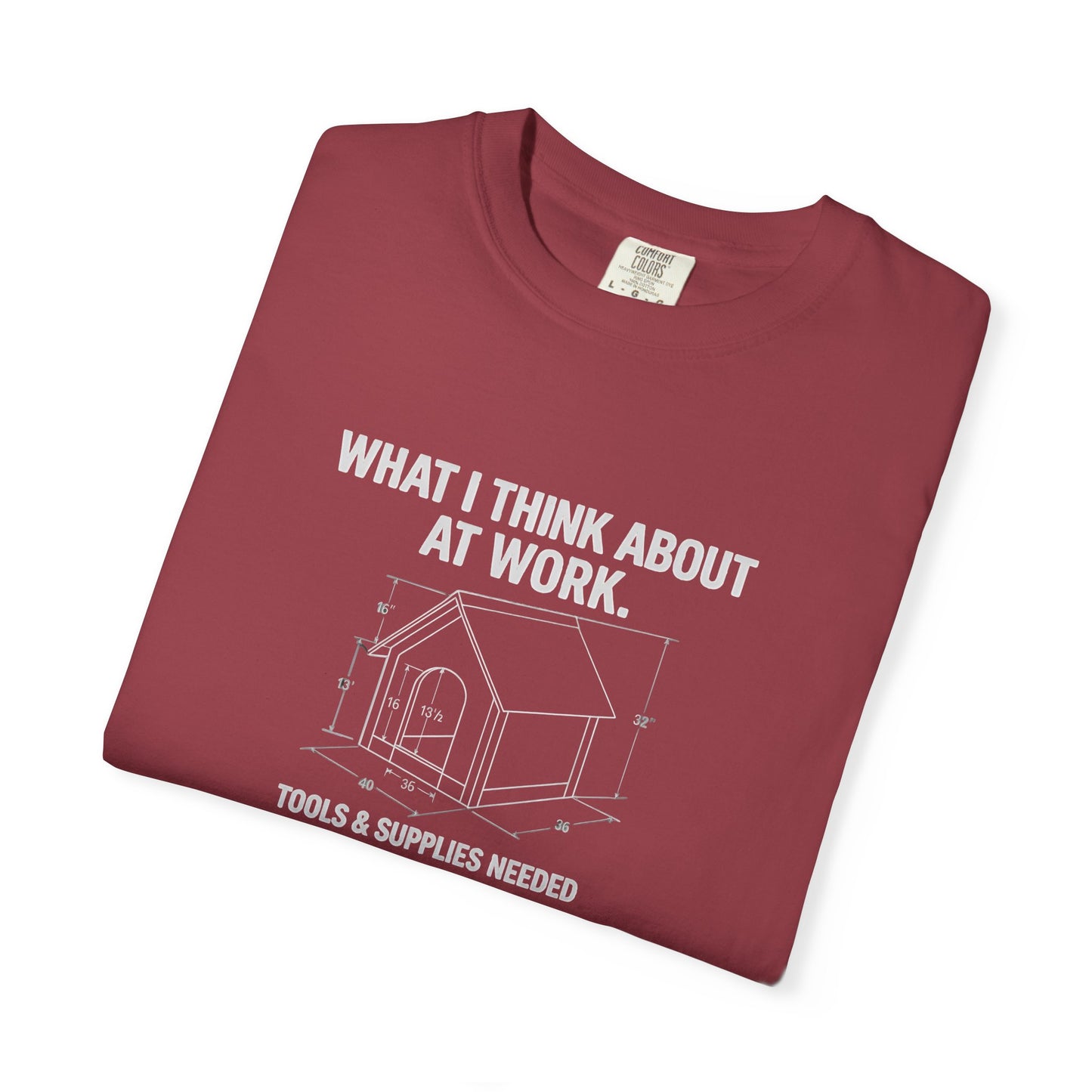 Funny Doghouse plans Garment-Dyed T-Shirt – "What I Think About at Work" Graphic Tee