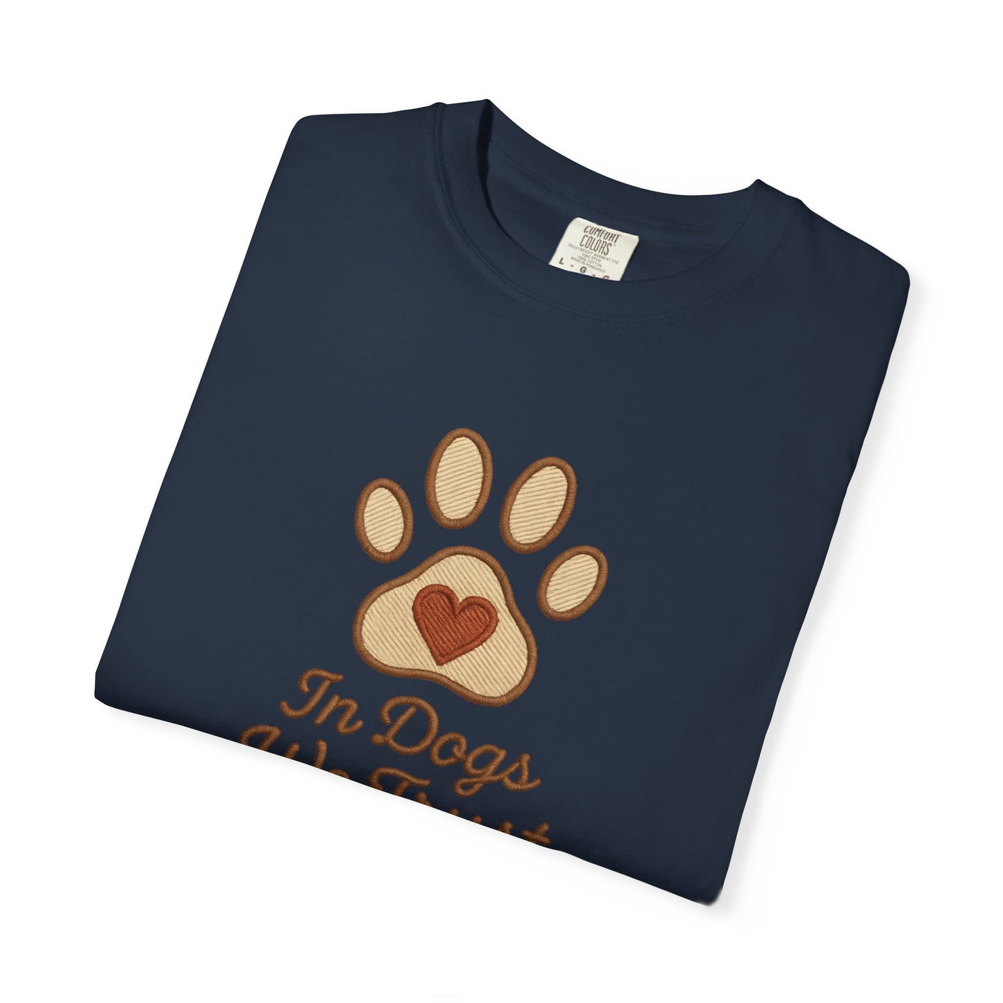 In Dogs We Trust Unisex Garment-Dyed T-Shirt, Dog Lover Gift, Cute Animal Tee, Pet Appreciation Shirt, Casual Everyday Wear