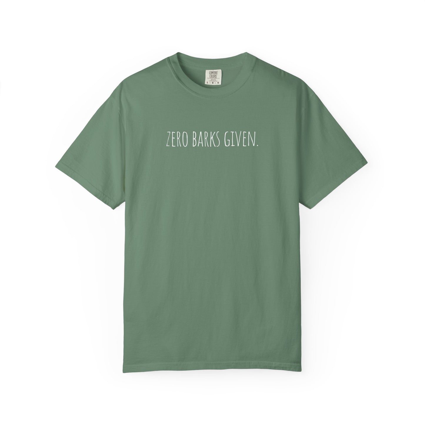 Zero Barks Given Unisex Garment-Dyed T-Shirt - Fun Dog Lover Tee