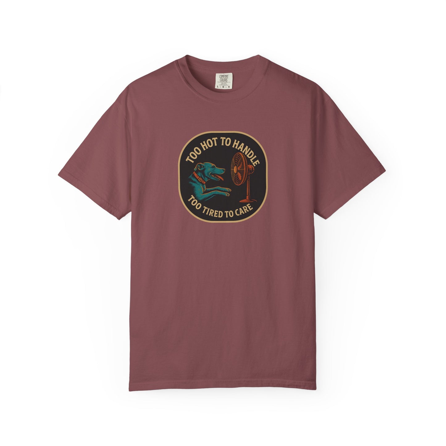 T-Shirt Too Hot to Handle, Too Tired to Care