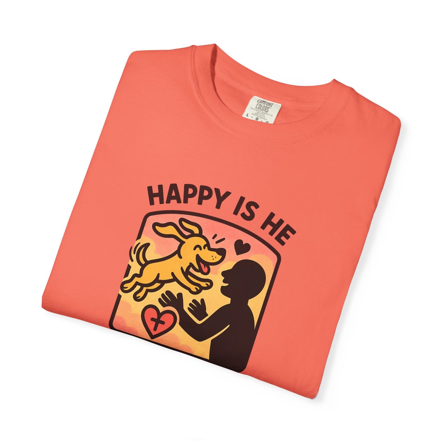 Happy Is He Unisex Garment-Dyed T-shirt | Cute Dog T-shirt | Inspirational Apparel | Faith-Based Gift | Relaxed Fit Tee | Everyday Wear