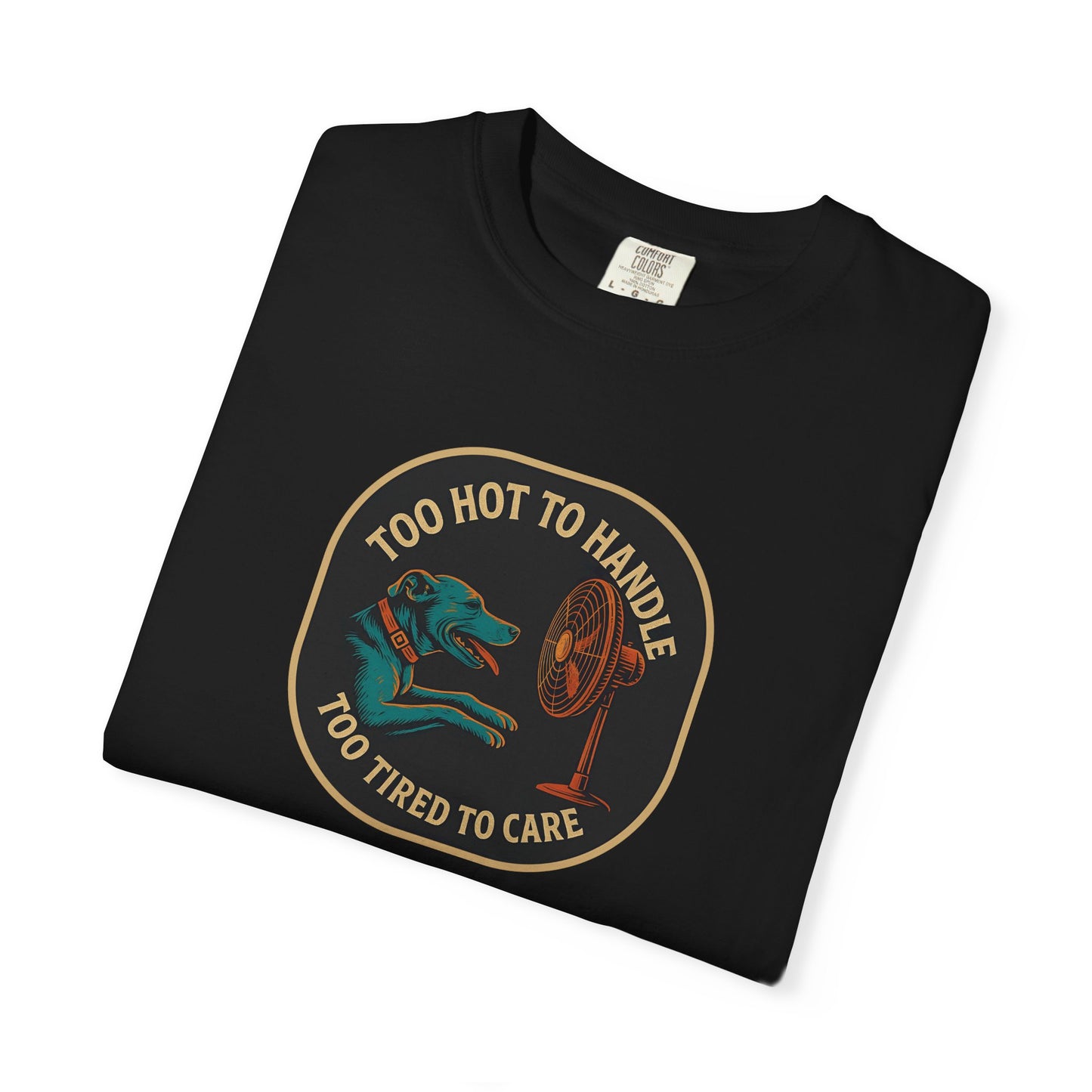 T-Shirt Too Hot to Handle, Too Tired to Care