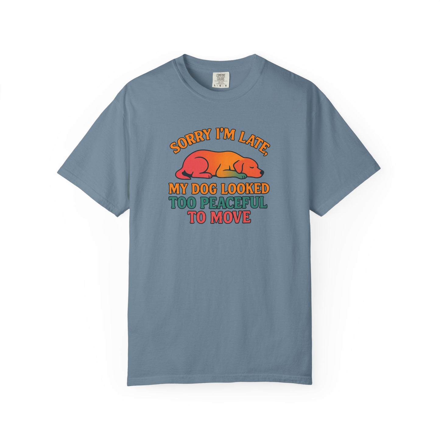 Funny Dog Lovers T-Shirt - 'Sorry I'm Late, My Dog Looked Too Peaceful to Move'