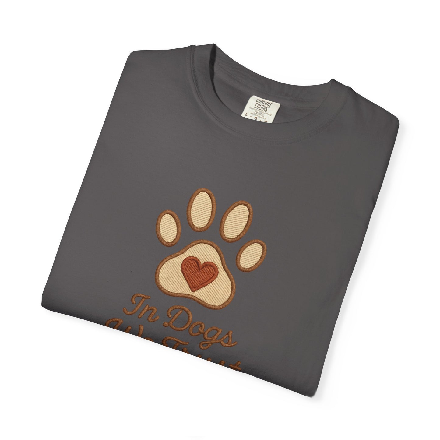 In Dogs We Trust Unisex Garment-Dyed T-Shirt, Dog Lover Gift, Cute Animal Tee, Pet Appreciation Shirt, Casual Everyday Wear