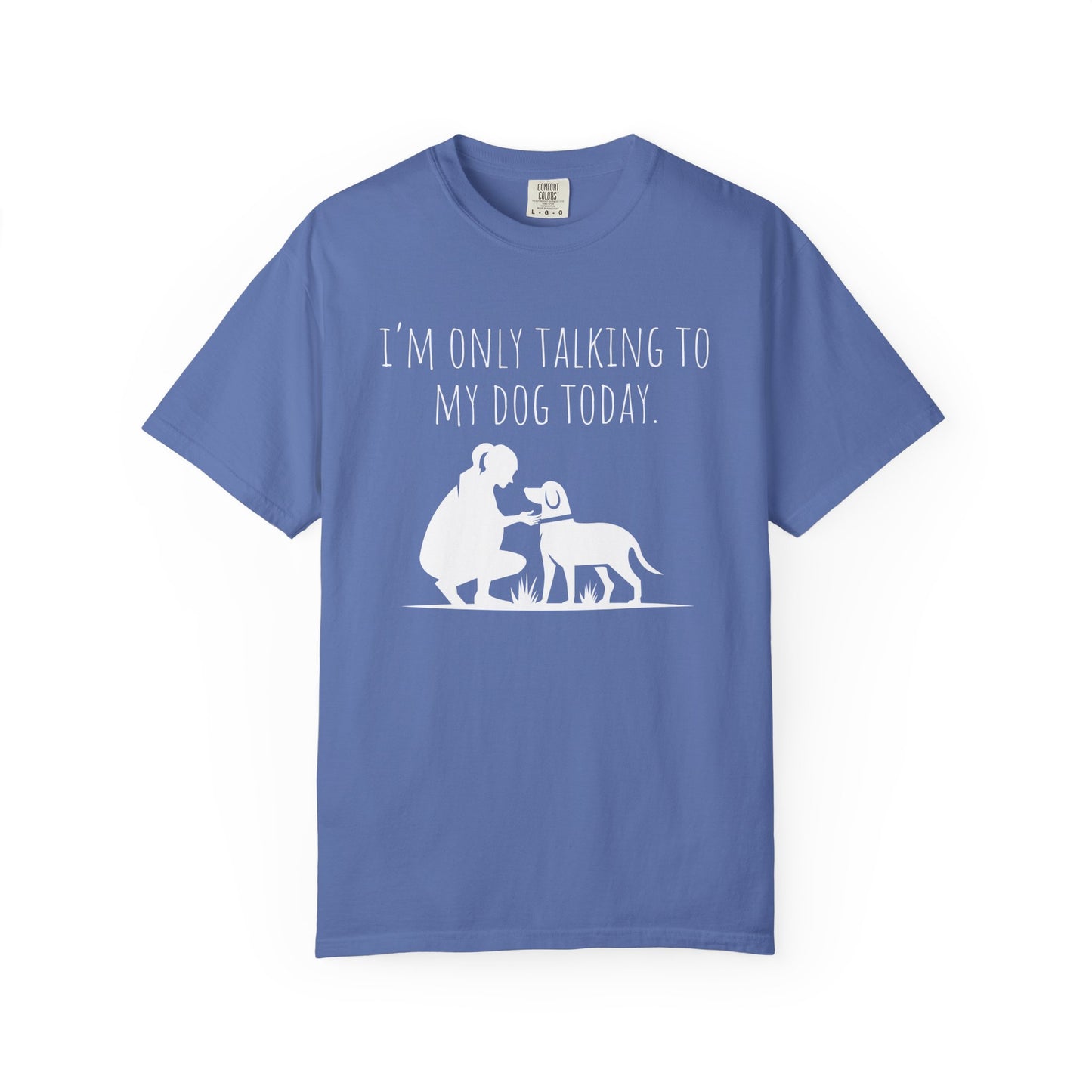 Funny Dog Lover Unisex T-shirt - "I’m Only Talking to My Dog Today"