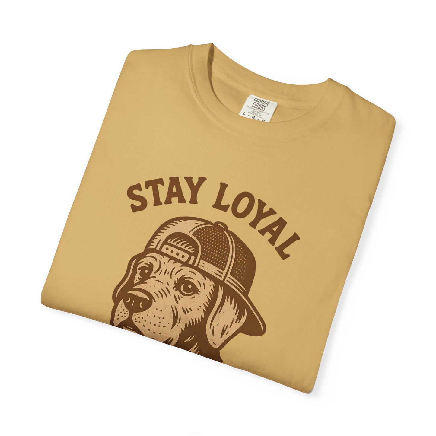 Stay Loyal Dog T-shirt, Unisex Garment-Dyed Tee, Perfect for Dog Lovers, Pet Owners, Casual Wear, Gift for Holidays