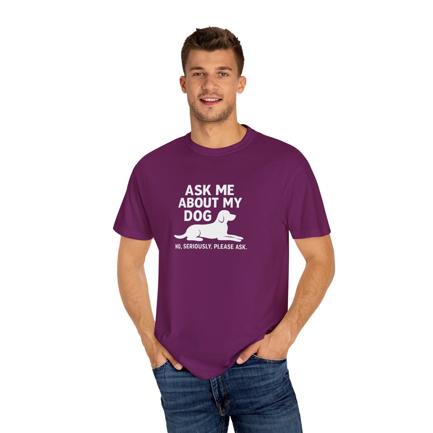 Ask Me About My Dog Unisex Garment-Dyed T-Shirt