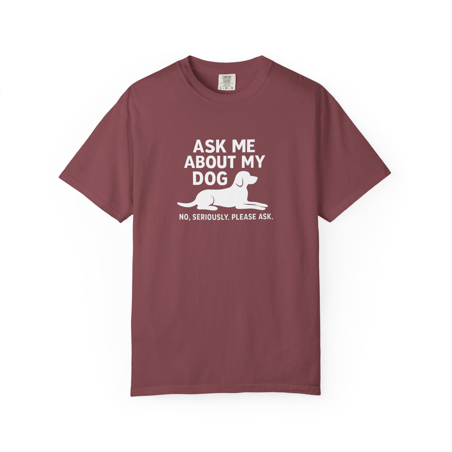 Ask Me About My Dog Unisex Garment-Dyed T-Shirt