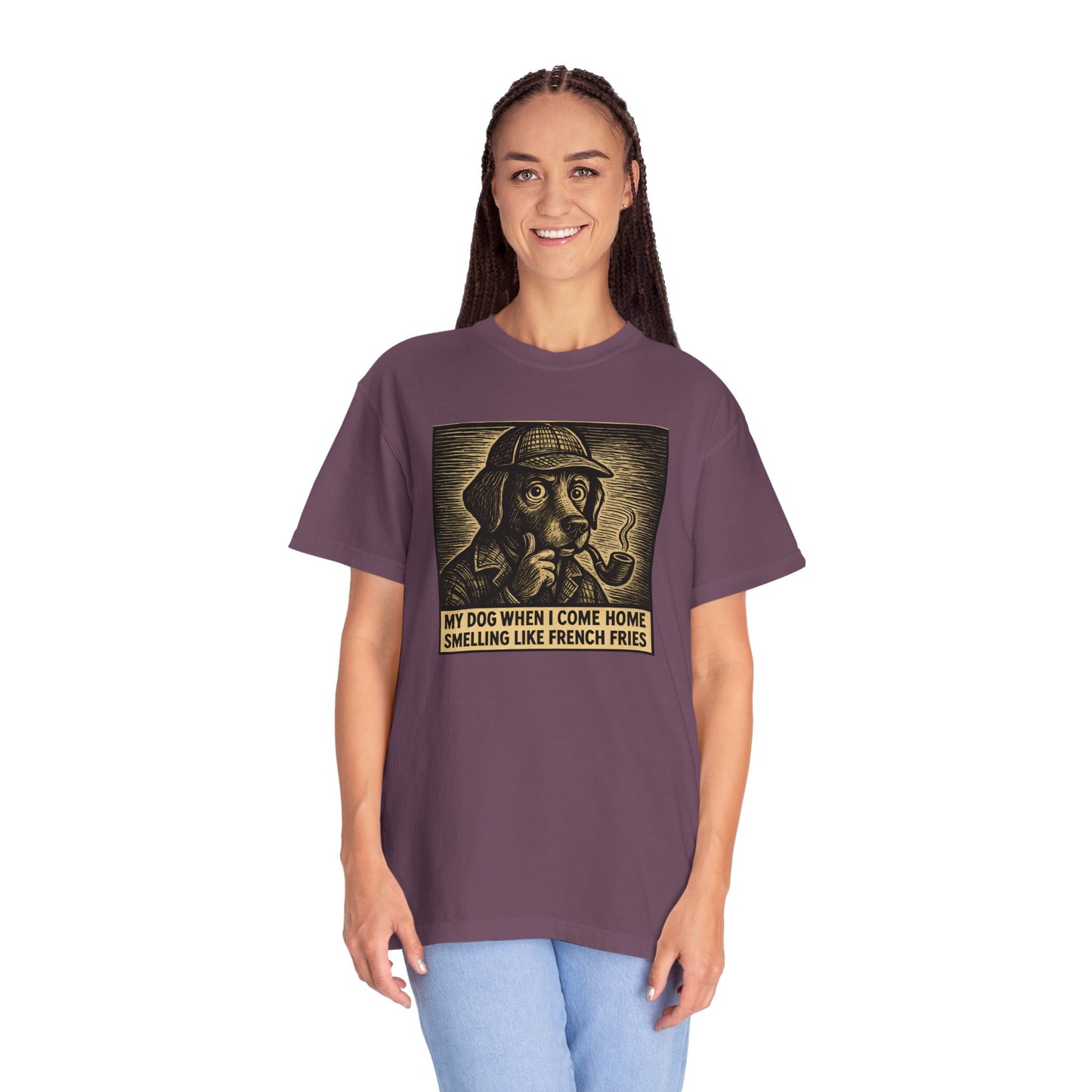Garment-Dyed T-shirt - My Dog When I Come Home Smelling Like French Fries-Sherlock Bones