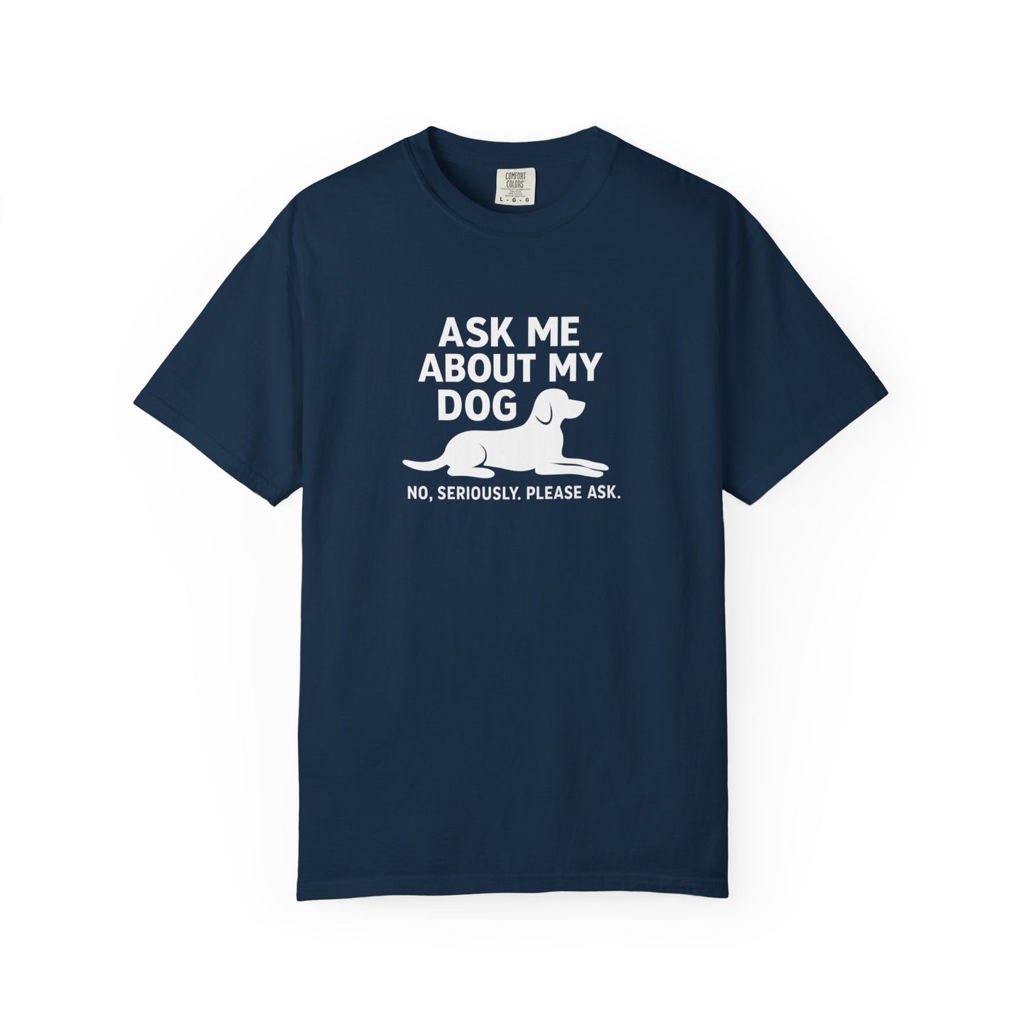 Ask Me About My Dog Unisex Garment-Dyed T-Shirt