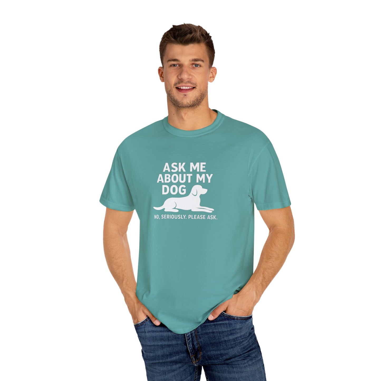 Ask Me About My Dog Unisex Garment-Dyed T-Shirt
