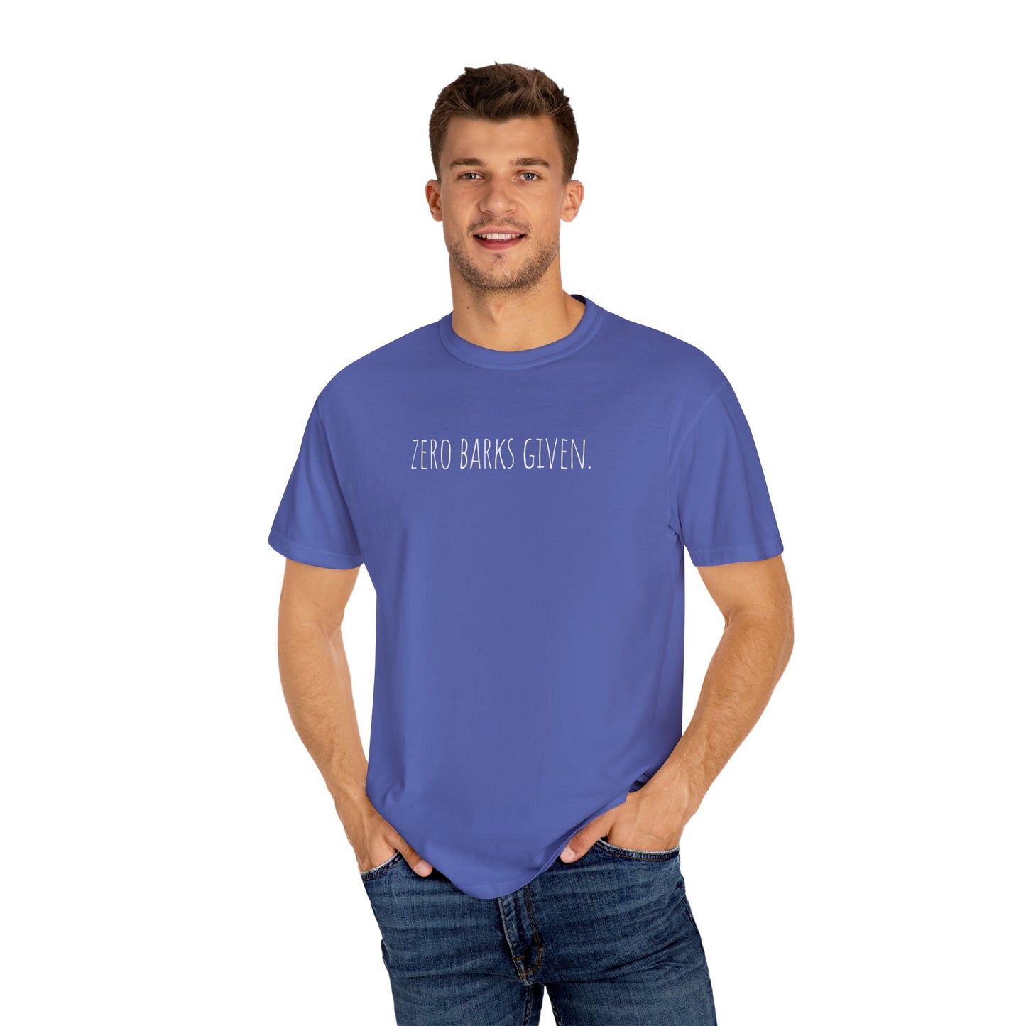 Zero Barks Given Unisex Garment-Dyed T-Shirt - Fun Dog Lover Tee